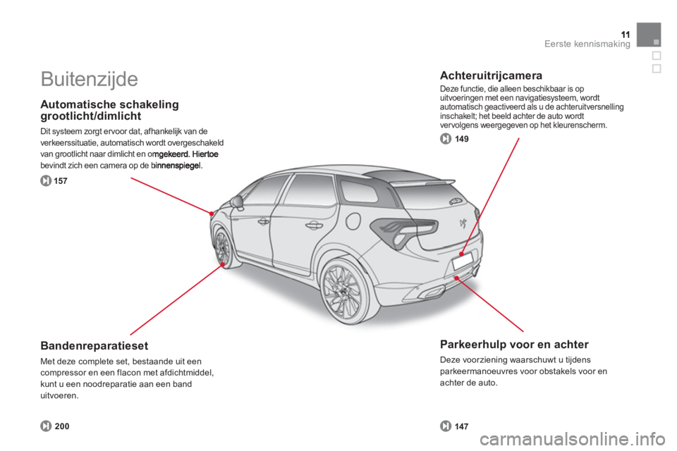 CITROEN DS5 HYBRID 2013  Instructieboekjes (in Dutch) Eerste kennismaking
   
Automatische schakeling grootlicht/dimlicht 
 
Dit systeem zorgt ervoor dat, afhankelijk van de 
verkeerssituatie, automatisch wordt overgeschakeld 
van grootlicht naar dimlich