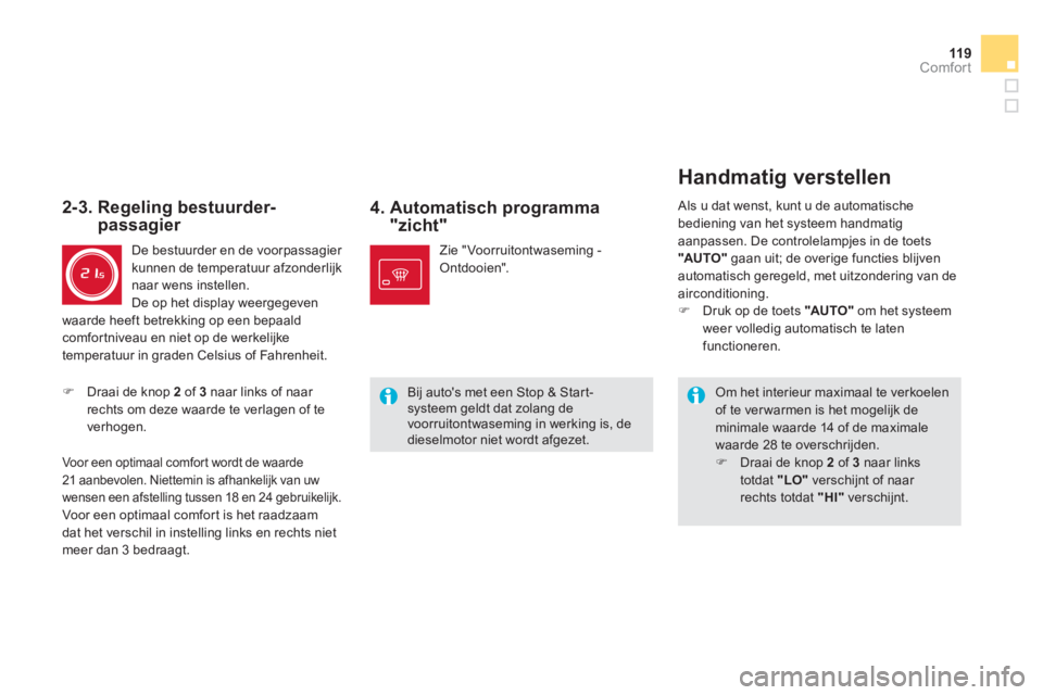 CITROEN DS5 HYBRID 2013  Instructieboekjes (in Dutch) 119Comfort
4.  Automatisch programma "zicht" 
 
 Om het interieur maximaal te verkoelen of te ver warmen is het mogelijk de minimale waarde 14 of de maximale waarde 28 te overschrijden.�) 
  Draai de 