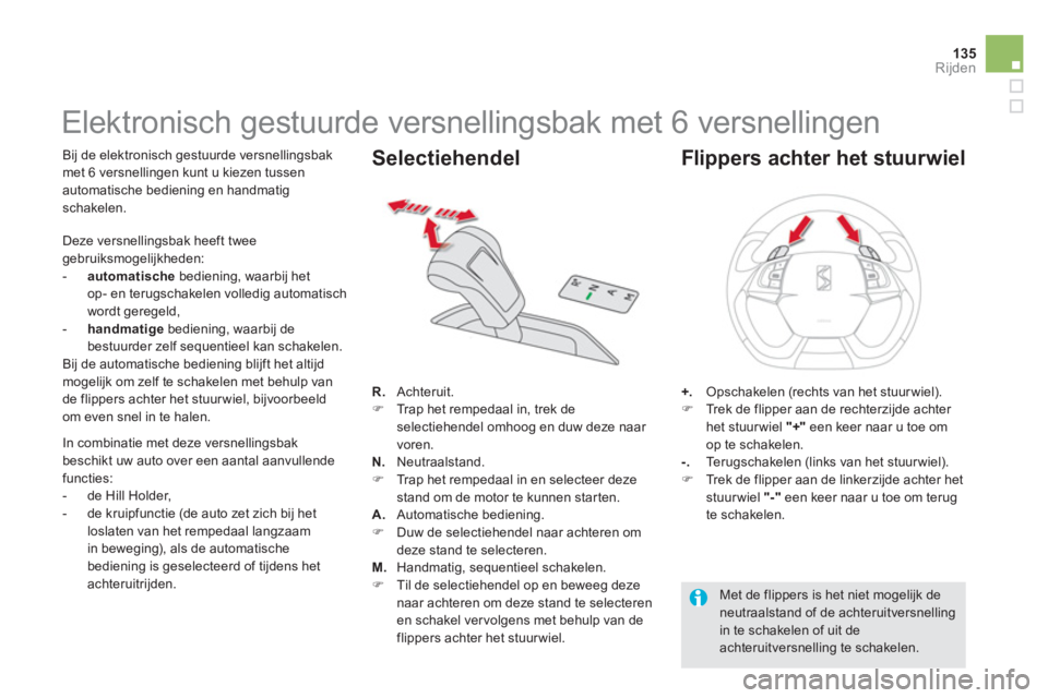 CITROEN DS5 HYBRID 2013  Instructieboekjes (in Dutch) 135
Rijden
   
 
 
 
 
 
 
 
 
 
 
 
 
 
Elektronisch gestuurde versnellingsbak met 6 versnellingen 
 
 
Bij de elektronisch gestuurde versnellingsbak
met 6 versnellingen kunt u kiezen tussen
automati