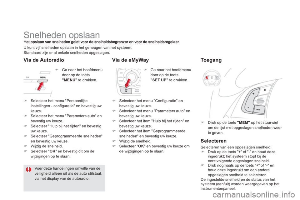 CITROEN DS5 HYBRID 2013  Instructieboekjes (in Dutch)    
 
 
 
 
 
 
 
Snelheden opslaan 
�) 
 Ga naar het hoofdmenu door op de toets"MENU"te drukken.  U kunt vi
jf snelheden opslaan in het geheugen van het systeem. Standaard zijn er al enkele snelheden