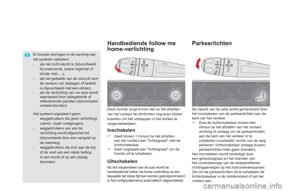CITROEN DS5 HYBRID 2013  Instructieboekjes (in Dutch) Parkeerlichten 
  De zijkant van de auto wordt gemarkeerd door het inschakelen van de parkeerlichten aan dekant van het verkeer. �)Duw de lichtschakelaar binnen één minuut na het afzetten van het co
