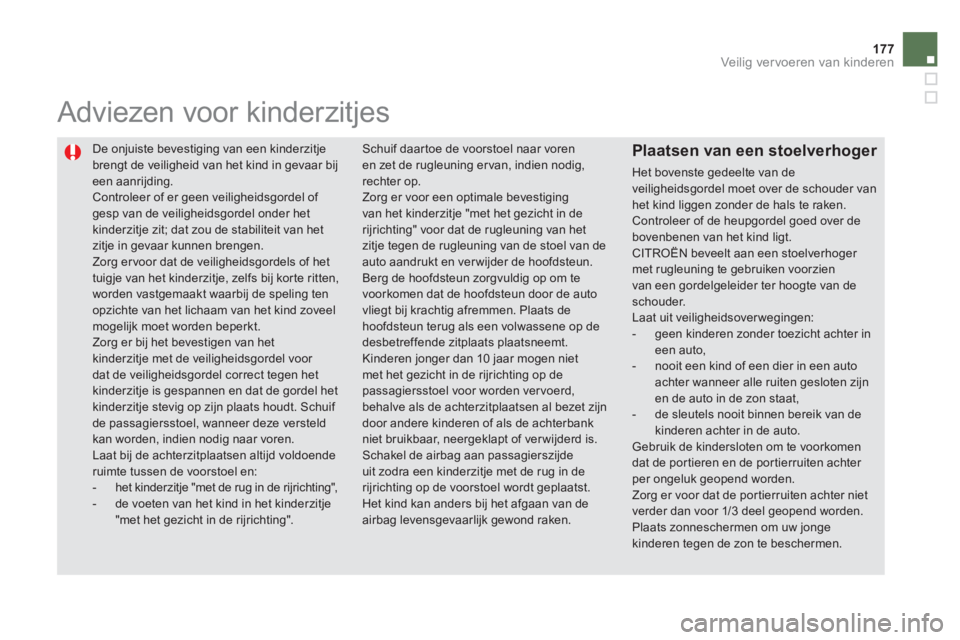 CITROEN DS5 HYBRID 2013 Instructieboekjes (in Dutch) 177Veilig vervoeren van kinderen
De onjuiste bevestiging van een kinderzitje
brengt de veiligheid van het kind in gevaar bijeen aanrijding. Controleer of er geen veiligheidsgordel of gesp van de v CITROEN DS5 HYBRID 2013 Instructieboekjes (in Dutch) 177Veilig vervoeren van kinderen
De onjuiste bevestiging van een kinderzitje
brengt de veiligheid van het kind in gevaar bijeen aanrijding. Controleer of er geen veiligheidsgordel of gesp van de v