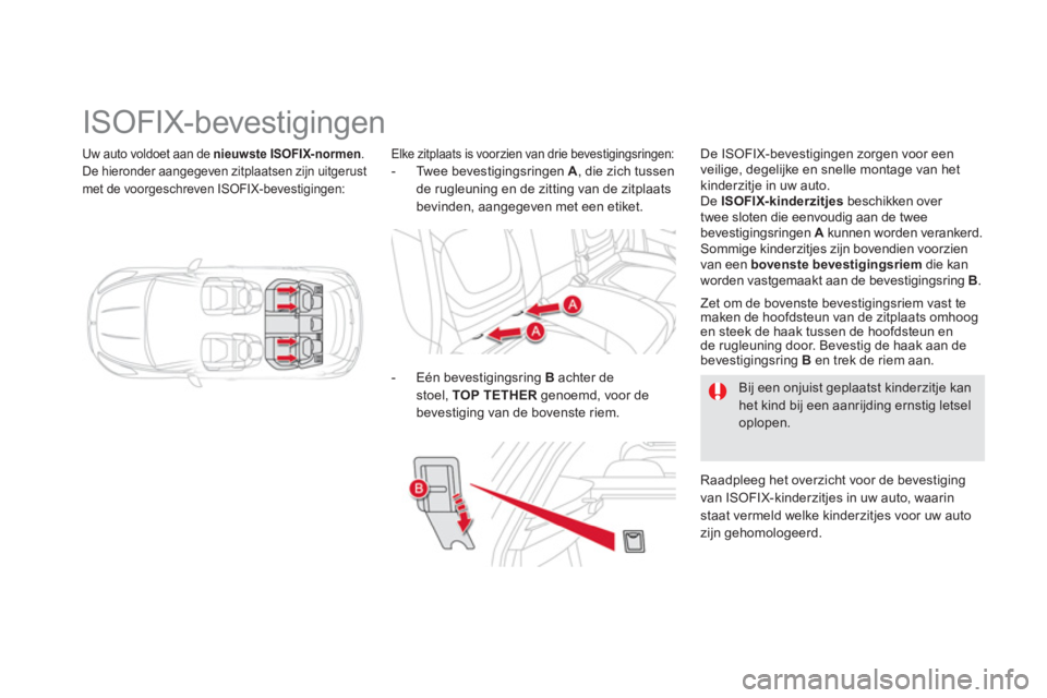 CITROEN DS5 HYBRID 2013 Instructieboekjes (in Dutch) Uw auto voldoet aan de nieuwste ISOFIX-normen
.De hieronder aangegeven zitplaatsen zijn uitgerust met de voorgeschreven ISOFIX-bevestigingen:
ISOFIX-bevestigingen
CITROEN DS5 HYBRID 2013 Instructieboekjes (in Dutch) Uw auto voldoet aan de nieuwste ISOFIX-normen
.De hieronder aangegeven zitplaatsen zijn uitgerust met de voorgeschreven ISOFIX-bevestigingen:
ISOFIX-bevestigingen