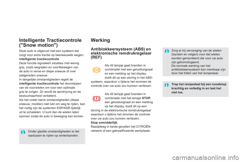 CITROEN DS5 HYBRID 2013  Instructieboekjes (in Dutch) Intelligente Tractiecontrole
("Snow motion") 
Deze auto is uitgerust met een systeem dat 
zorgt voor extra tractie op besneeuwde wegen: intelligente tractiecontrole.Deze functie signaleert situaties m