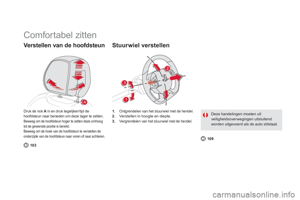 CITROEN DS5 HYBRID 2013  Instructieboekjes (in Dutch)   Comfortabel zitten 
Verstellen van de hoofdsteun
103
1.Ontgrendelen van het stuur wiel met de hendel. 2. 
  Verstellen in hoogte en diepte.3.Vergrendelen van het stuur wiel met de hendel. 
 
 
Stuur