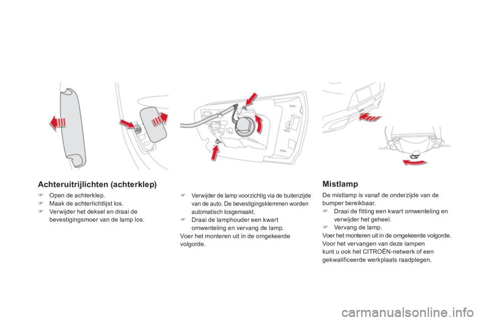 CITROEN DS5 HYBRID 2013  Instructieboekjes (in Dutch) Achteruitrijlichten (achterklep)
�)Open de achterklep. �)Maak de achterlichtlijst los. �)Ver wijder het deksel en draai debevestigingsmoer van de lamp los.
�)Verwijder de lamp voorzichtig via de buite