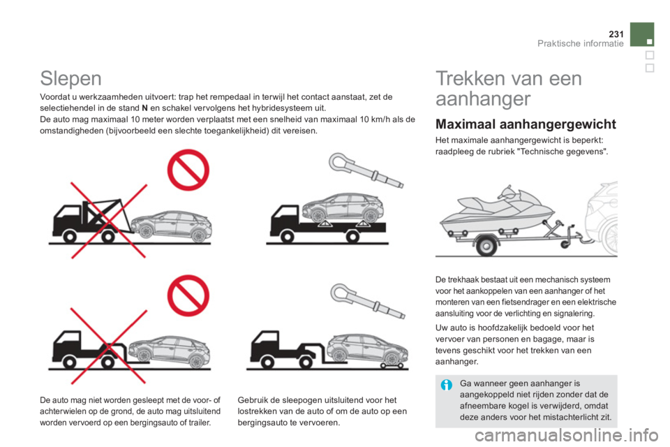 CITROEN DS5 HYBRID 2013  Instructieboekjes (in Dutch) 231Praktische informatie
   
 
 
 
 
 
 
Trekken van een 
aanhanger  
 
 
De trekhaak bestaat uit een mechanisch systeem 
voor het aankoppelen van een aanhanger of het 
monteren van een fietsendra
ger