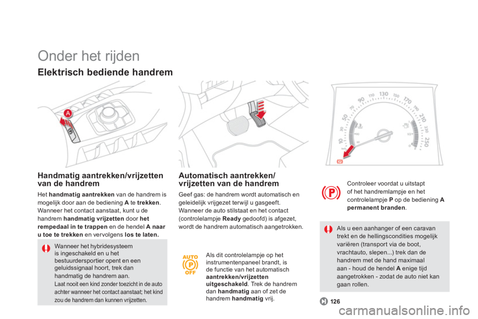 CITROEN DS5 HYBRID 2013  Instructieboekjes (in Dutch)    Als dit controlelampje op het instrumentenpaneel brandt, isde functie van het automatisch aantrekken/vrijzetten uitgeschakeld 
. Trek de handremdan handmatig 
 aan of zet dehandrem  handmatig 
 vri