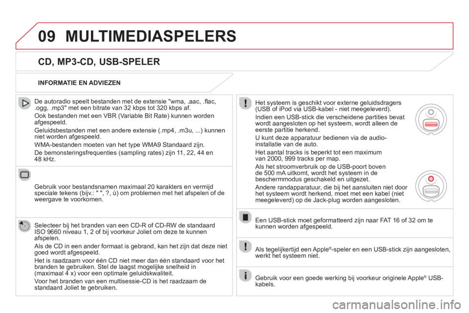CITROEN DS5 HYBRID 2013  Instructieboekjes (in Dutch) 09MULTIMEDIASPELERS 
   
CD, MP3-CD, USB-SPELER 
 
 
De autoradio speelt bestanden met de extensie "wma, .aac, .ﬂ ac,.ogg, .mp3" met een bitrate van 32 kbps tot 320 kbps af. 
 
Ook bestanden met een