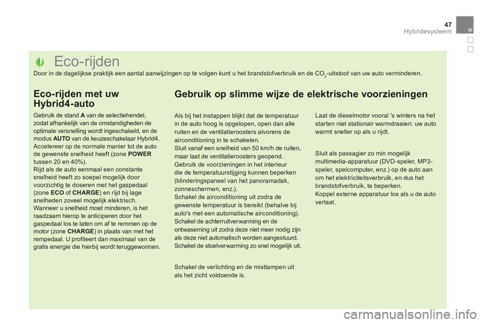 CITROEN DS5 HYBRID 2013  Instructieboekjes (in Dutch) 47Hybridesysteem
   
 
 
 
 
 
 
 
 
 
 
 
 
 
 
 
 
 
 
 
 
 
 
 
 
 
 
 
 
 
 
 
 
 
 
 
 
 
 
 
 
Eco-rijden 
Door in de dagelijkse praktijk een aantal aanwijzingen op te volgen kunt u het brandsto