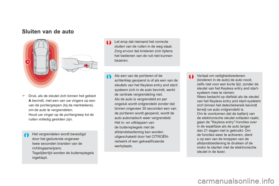 CITROEN DS5 HYBRID 2013  Instructieboekjes (in Dutch) Sluiten van de auto 
�)Druk, als de sleutel zich binnen het gebiedA   bevindt, met een van uw vingers op een 
van de portiergrepen (bij de merktekens)om de auto te vergrendelen.  Houd uw vinger op de 