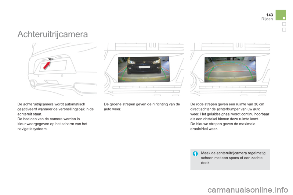 CITROEN DS5 HYBRID 2012 Instructieboekjes (in Dutch) 143Rijden
Achteruitrijcamera
De achteruitrijcamera wordt automatisch geactiveerd wanneer de versnellingsbak in deachteruit staat.
De beelden van de camera worden in kleur weergegeven CITROEN DS5 HYBRID 2012 Instructieboekjes (in Dutch) 143Rijden
Achteruitrijcamera
De achteruitrijcamera wordt automatisch geactiveerd wanneer de versnellingsbak in deachteruit staat.
De beelden van de camera worden in kleur weergegeven