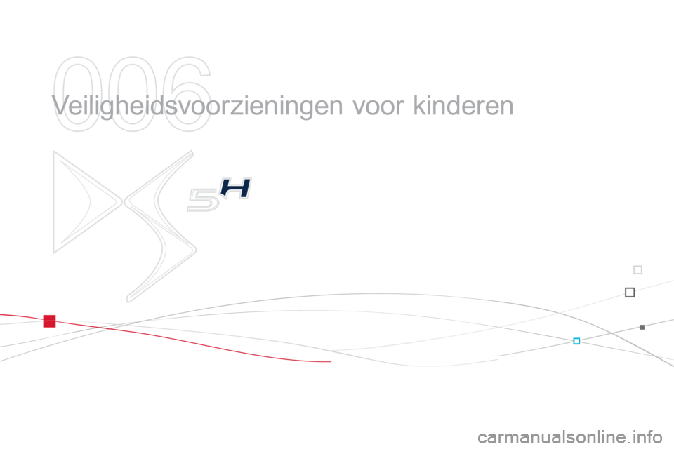 CITROEN DS5 HYBRID 2012 Instructieboekjes (in Dutch) 006
Veiligheidsvoorzieningen voor kinderen CITROEN DS5 HYBRID 2012 Instructieboekjes (in Dutch) 006
Veiligheidsvoorzieningen voor kinderen