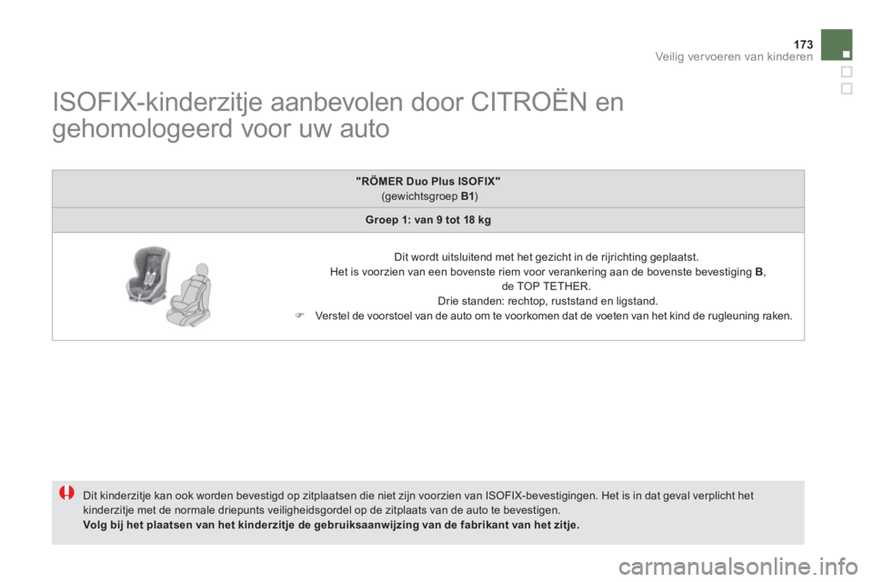 CITROEN DS5 HYBRID 2012 Instructieboekjes (in Dutch) 173Veilig vervoeren van kinderen
ISOFIX-kinderzitje aanbevolen door CITROËN en
gehomologeerd voor uw auto
Dit kinderzitje kan ook worden bevestigd op zitplaatsen die nie CITROEN DS5 HYBRID 2012 Instructieboekjes (in Dutch) 173Veilig vervoeren van kinderen
ISOFIX-kinderzitje aanbevolen door CITROËN en
gehomologeerd voor uw auto
Dit kinderzitje kan ook worden bevestigd op zitplaatsen die nie