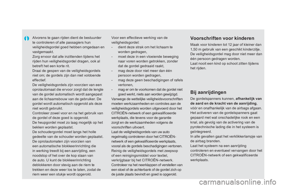 CITROEN DS5 HYBRID 2012  Instructieboekjes (in Dutch)    
 
 
 Alvorens te gaan rijden dient de bestuurder te controleren of alle passagiers hunveiligheidsgordel goed hebben omgedaan envastgemaakt.  
Zorg er voor dat alle inzittenden tijdens het rijden h