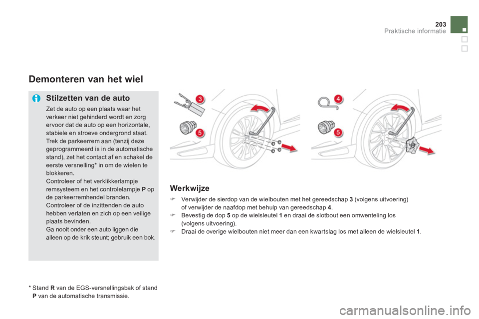 CITROEN DS5 HYBRID 2012  Instructieboekjes (in Dutch) 203Praktische informatie
Demonteren van het wiel 
   
Stilzetten van de auto
 
Zet de auto op een plaats waar het verkeer niet gehinderd wordt en zorg ervoor dat de auto op een horizontale,stabiele en
