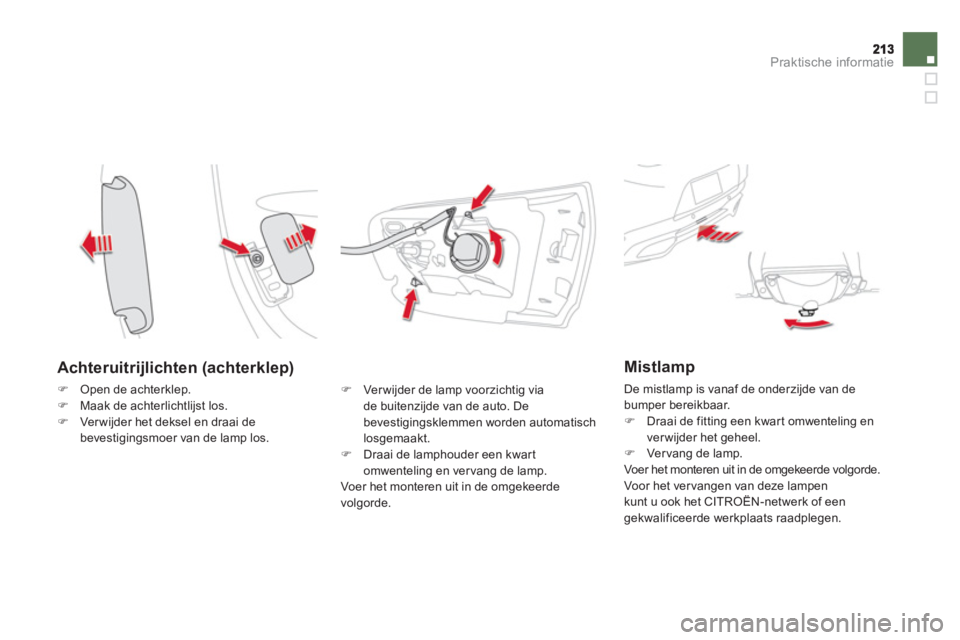 CITROEN DS5 HYBRID 2012  Instructieboekjes (in Dutch) Praktische informatie
   
Achteruitrijlichten (achterklep)
�)Open de achterklep. �)Maak de achterlichtlijst los. �)Ver wijder het deksel en draai debevestigingsmoer van de lamp los.
�) 
 Verwijder de 