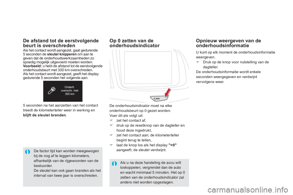 CITROEN DS5 HYBRID 2012 Instructieboekjes (in Dutch) De afstand tot de eerstvolgende beurt is overschreden Als het contact wordt aangezet, gaat gedurende 5 seconden de sleutel knipperenom aan tegeven dat de onderhoudswerkzaamheden zo spoedig mogelijk ui CITROEN DS5 HYBRID 2012 Instructieboekjes (in Dutch) De afstand tot de eerstvolgende beurt is overschreden Als het contact wordt aangezet, gaat gedurende 5 seconden de sleutel knipperenom aan tegeven dat de onderhoudswerkzaamheden zo spoedig mogelijk ui