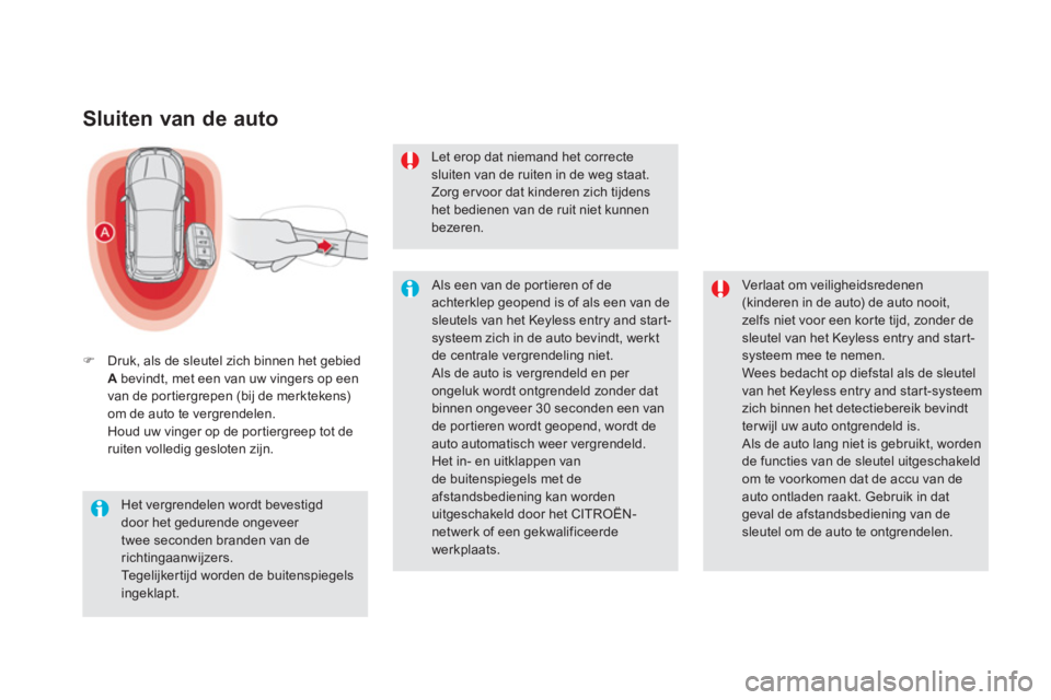 CITROEN DS5 HYBRID 2012  Instructieboekjes (in Dutch) Sluiten van de auto 
�)Druk, als de sleutel zich binnen het gebiedA   bevindt, met een van uw vingers op een 
van de portiergrepen (bij de merktekens)om de auto te vergrendelen.  Houd uw vinger op de 