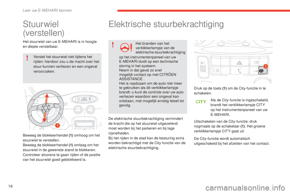 CITROEN E-MEHARI 2017 Instructieboekjes (in Dutch) 18
e-mehari_nl_Chap01_faite-connaissance_ed03-2016
Stuurwiel
(verstellen)
Verstel het stuur wiel niet tijdens het
rijden: hierdoor zou u de macht over het
stuur kunnen verliezen en een ongeval
ver CITROEN E-MEHARI 2017 Instructieboekjes (in Dutch) 18
e-mehari_nl_Chap01_faite-connaissance_ed03-2016
Stuurwiel
(verstellen)
Verstel het stuur wiel niet tijdens het
rijden: hierdoor zou u de macht over het
stuur kunnen verliezen en een ongeval
ver