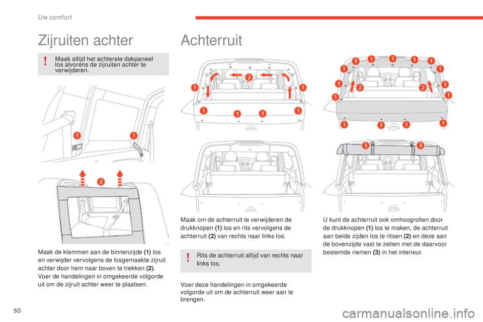 CITROEN E-MEHARI 2017  Instructieboekjes (in Dutch) 50
e-mehari_nl_Chap03_confort_ed03-2016
Zijruiten achter
Maak altijd het achterste dakpaneel 
los alvorens de zijruiten achter te 
verwijderen.
Maak de klemmen aan de binnenzijde (1)  los 
en verwijde