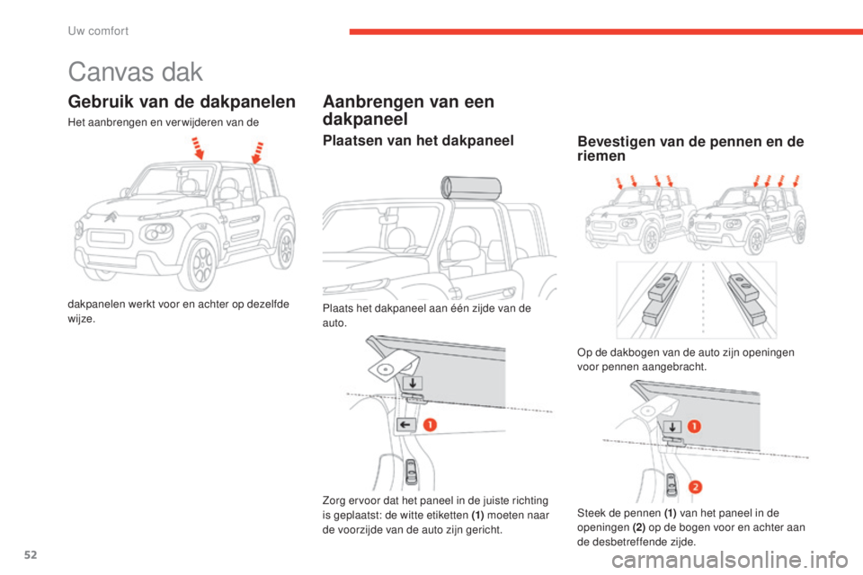 CITROEN E-MEHARI 2017  Instructieboekjes (in Dutch) 52
e-mehari_nl_Chap03_confort_ed03-2016
Canvas dak
Gebruik van de dakpanelen
Het aanbrengen en verwijderen van de 
dakpanelen werkt voor en achter op dezelfde 
wijze.
Aanbrengen van een 
dakpaneel
Pla