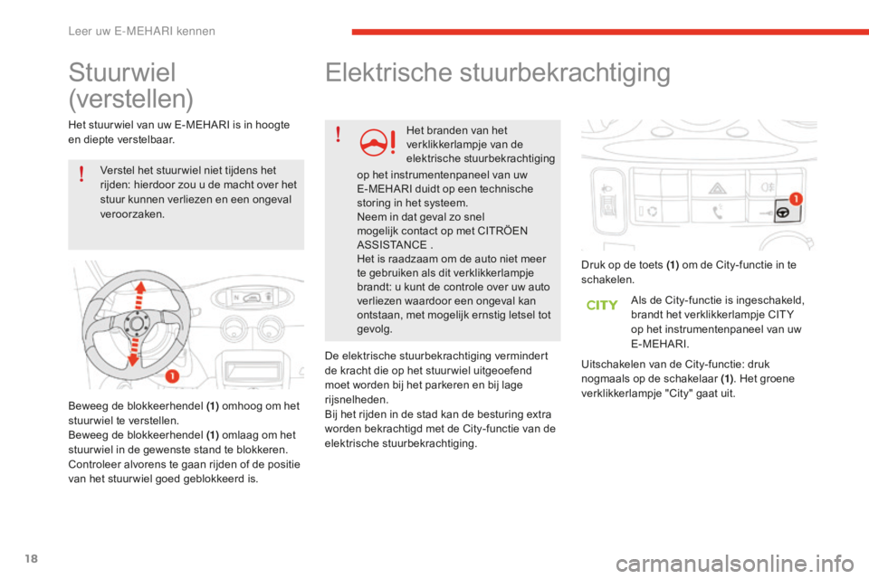 CITROEN E-MEHARI 2016 Instructieboekjes (in Dutch) 18
e-mehari_nl_Chap01_faite-connaissance_ed02-2016
Stuurwiel
(verstellen)
Verstel het stuur wiel niet tijdens het
rijden: hierdoor zou u de macht over het
stuur kunnen verliezen en een ongeval
ver CITROEN E-MEHARI 2016 Instructieboekjes (in Dutch) 18
e-mehari_nl_Chap01_faite-connaissance_ed02-2016
Stuurwiel
(verstellen)
Verstel het stuur wiel niet tijdens het
rijden: hierdoor zou u de macht over het
stuur kunnen verliezen en een ongeval
ver