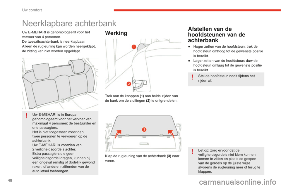 CITROEN E-MEHARI 2016 Instructieboekjes (in Dutch) 48
e-mehari_nl_Chap03_confort_ed02-2016
Neerklapbare achterbank
Uw E-MEHARI is in Europa
gehomologeerd voor het vervoer van
maximaal 4
p
ersonen: de bestuurder en
drie passagiers.
Het is niet toeg CITROEN E-MEHARI 2016 Instructieboekjes (in Dutch) 48
e-mehari_nl_Chap03_confort_ed02-2016
Neerklapbare achterbank
Uw E-MEHARI is in Europa
gehomologeerd voor het vervoer van
maximaal 4
p
ersonen: de bestuurder en
drie passagiers.
Het is niet toeg