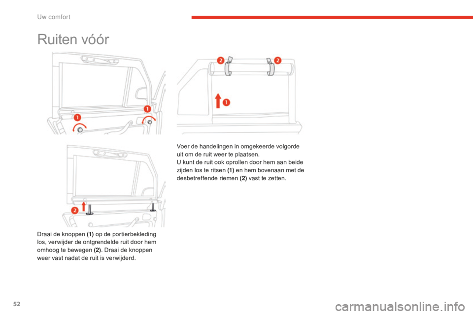 CITROEN E-MEHARI 2016 Instructieboekjes (in Dutch) 52
e-mehari_nl_Chap03_confort_ed02-2016
Ruiten vóór
Draai de knoppen (1) op de portierbekleding
los, ver wijder de ontgrendelde ruit door hem
omhoog te bewegen (2) . Draai de knoppen
weer vast na CITROEN E-MEHARI 2016 Instructieboekjes (in Dutch) 52
e-mehari_nl_Chap03_confort_ed02-2016
Ruiten vóór
Draai de knoppen (1) op de portierbekleding
los, ver wijder de ontgrendelde ruit door hem
omhoog te bewegen (2) . Draai de knoppen
weer vast na