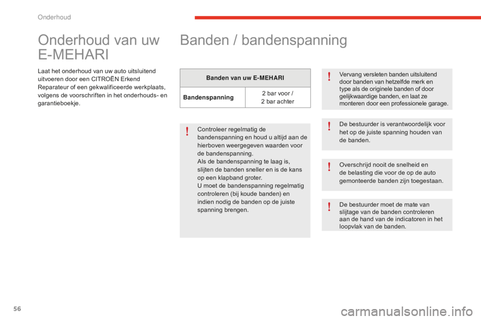 CITROEN E-MEHARI 2016 Instructieboekjes (in Dutch) 56
e-mehari_nl_Chap04_entretien_ed02-2016
Onderhoud van uw
E-MEHARI
Laat het onderhoud van uw auto uitsluitend
uitvoeren door een CITROËN Erkend
Reparateur of een gekwalificeerde werkplaats,
volg CITROEN E-MEHARI 2016 Instructieboekjes (in Dutch) 56
e-mehari_nl_Chap04_entretien_ed02-2016
Onderhoud van uw
E-MEHARI
Laat het onderhoud van uw auto uitsluitend
uitvoeren door een CITROËN Erkend
Reparateur of een gekwalificeerde werkplaats,
volg