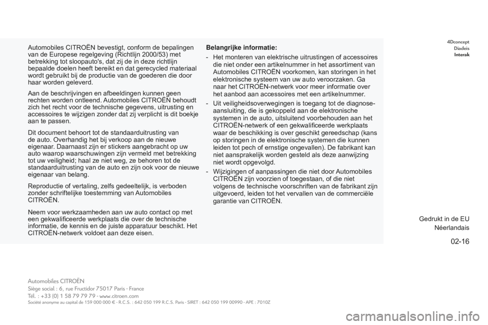 CITROEN E-MEHARI 2016 Instructieboekjes (in Dutch) 4DconceptDiadeisInterak
02-16
e-mehari_nl_Chap00_couverture_ed02-2016
Automobiles CITROËN bevestigt, conform de bepalingen
van de Europese regelgeving (Richtlijn 2000/53) met
betrekking tot sloopau CITROEN E-MEHARI 2016 Instructieboekjes (in Dutch) 4DconceptDiadeisInterak
02-16
e-mehari_nl_Chap00_couverture_ed02-2016
Automobiles CITROËN bevestigt, conform de bepalingen
van de Europese regelgeving (Richtlijn 2000/53) met
betrekking tot sloopau