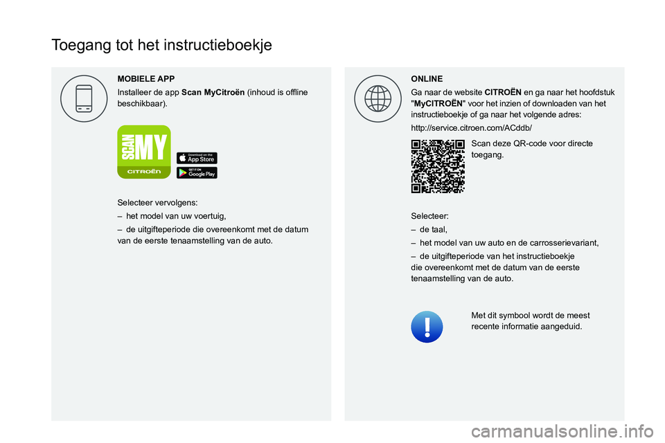 CITROEN JUMPER 2020  Instructieboekjes (in Dutch)  
  
 
 
 
 
 
 
   
Toegang tot het instructieboekje
MOBIELE 
Installeer de app  Scan MyCitro\353n0003000B004C0051004B0052005800470003004C0056000300521089004C005100480003
beschikbaar). ONLINE
Ga naar