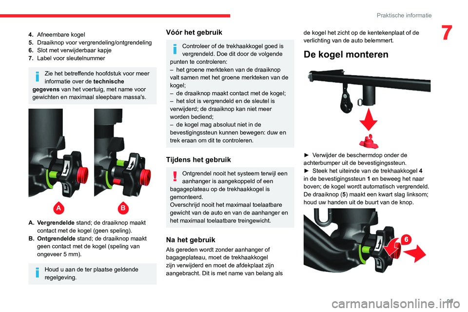 CITROEN JUMPER 2020 Instructieboekjes (in Dutch) 99
Praktische informatie
74.Afneembare kogel
5. Draaiknop voor vergrendeling/ontgrendeling
6. Slot met verwijderbaar kapje
7. Label voor sleutelnummer
Zie het betreffende hoofdstuk voor meer
informat CITROEN JUMPER 2020 Instructieboekjes (in Dutch) 99
Praktische informatie
74.Afneembare kogel
5. Draaiknop voor vergrendeling/ontgrendeling
6. Slot met verwijderbaar kapje
7. Label voor sleutelnummer
Zie het betreffende hoofdstuk voor meer
informat