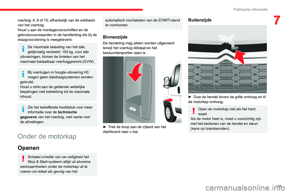CITROEN JUMPER 2020  Instructieboekjes (in Dutch) 101
Praktische informatie
7voertuig: 6, 8 of 10, afhankelijk van de wielbasis 
van het voertuig.
Houd u aan de montagevoorschriften en de 
gebruiksvoorwaarden in de handleiding die bij de 
draagvoorzi