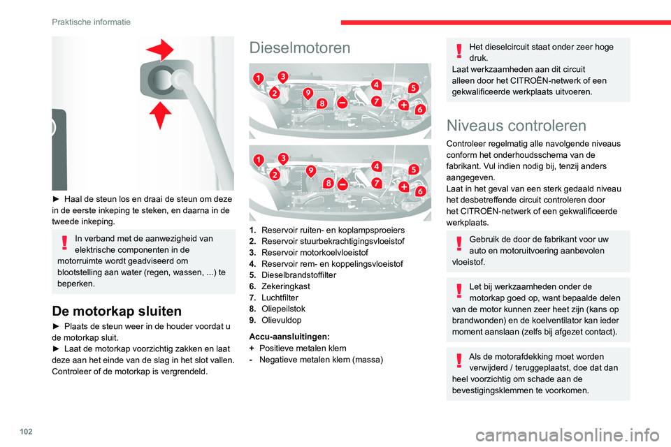CITROEN JUMPER 2020  Instructieboekjes (in Dutch) 102
Praktische informatie
Afgewerkte producten
Vermijd langdurig huidcontact met 
afgewerkte olie en andere vloeistoffen.
De meeste van deze vloeistoffen zijn bijtend 
en schadelijk voor de gezondheid