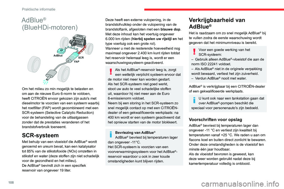 CITROEN JUMPER 2020  Instructieboekjes (in Dutch) 108
Praktische informatie
Bewaar flacons met AdBlue® nooit in uw 
auto.
Gebruiksvoorschriften
AdBlue® is een oplossing op ureumbasis. 
Deze vloeistof is niet ontvlambaar, kleurloos 
en geurloos (ind