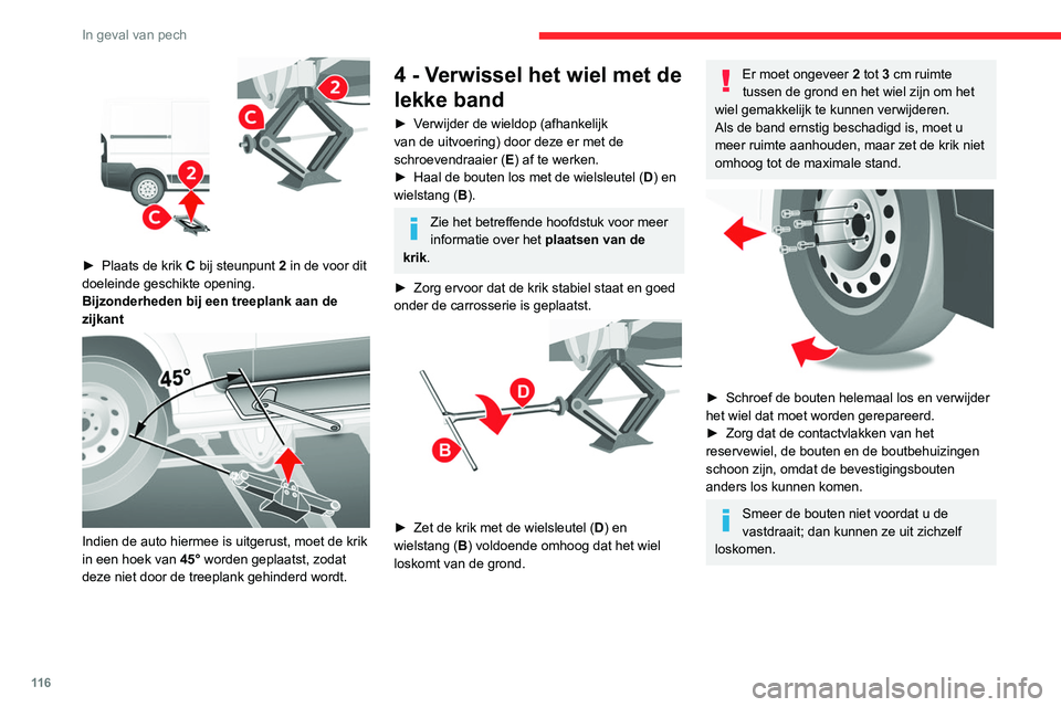 CITROEN JUMPER 2020 Instructieboekjes (in Dutch) 11 6
In geval van pech
► Plaats de krik C bij steunpunt 2 in de voor dit
doeleinde geschikte opening.
Bijzonderheden bij een treeplank aan de
zijkant
Indien de auto hiermee is uitgerust, mo CITROEN JUMPER 2020 Instructieboekjes (in Dutch) 11 6
In geval van pech
► Plaats de krik C bij steunpunt 2 in de voor dit
doeleinde geschikte opening.
Bijzonderheden bij een treeplank aan de
zijkant
Indien de auto hiermee is uitgerust, mo