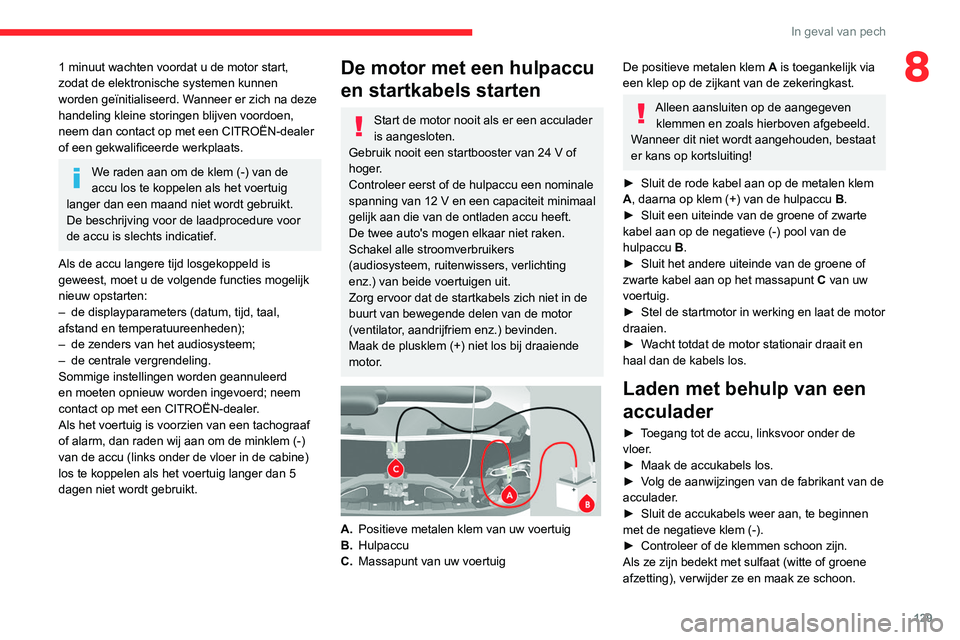 CITROEN JUMPER 2020 Instructieboekjes (in Dutch) 129
In geval van pech
81 minuut wachten voordat u de motor start,
zodat de elektronische systemen kunnen
worden geïnitialiseerd. Wanneer er zich na deze
handeling kleine storingen blijven voordoen CITROEN JUMPER 2020 Instructieboekjes (in Dutch) 129
In geval van pech
81 minuut wachten voordat u de motor start,
zodat de elektronische systemen kunnen
worden geïnitialiseerd. Wanneer er zich na deze
handeling kleine storingen blijven voordoen
