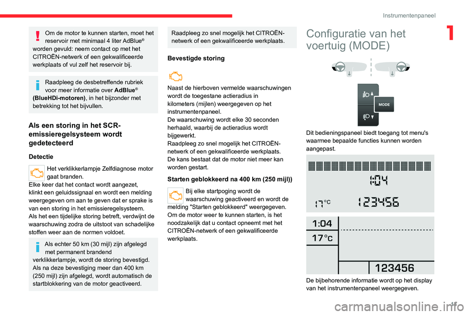 CITROEN JUMPER 2020 Instructieboekjes (in Dutch) 13
Instrumentenpaneel
1Om de motor te kunnen starten, moet het
reservoir met minimaal 4 liter AdBlue®
worden gevuld: neem contact op met het
CITROËN-netwerk of een gekwalificeerde
werkplaats of CITROEN JUMPER 2020 Instructieboekjes (in Dutch) 13
Instrumentenpaneel
1Om de motor te kunnen starten, moet het
reservoir met minimaal 4 liter AdBlue®
worden gevuld: neem contact op met het
CITROËN-netwerk of een gekwalificeerde
werkplaats of
