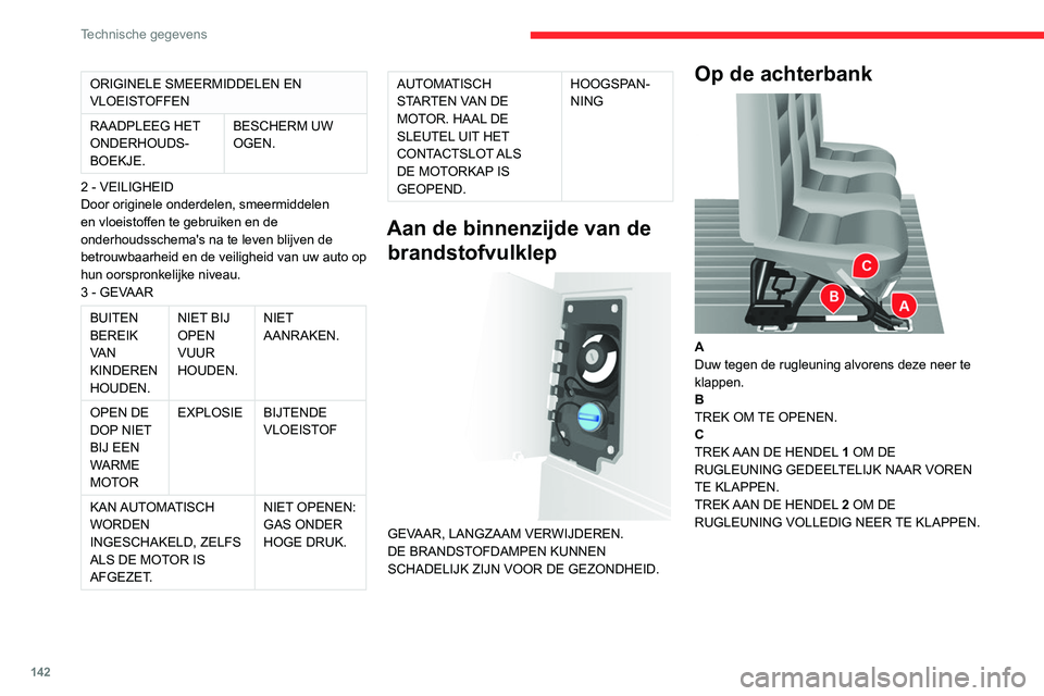 CITROEN JUMPER 2020  Instructieboekjes (in Dutch) 142
Technische gegevens
ORIGINELE SMEERMIDDELEN EN 
VLOEISTOFFEN
RAADPLEEG HET 
ONDERHOUDS-
BOEKJE. BESCHERM UW 
OGEN.
2 - VEILIGHEID
Door originele onderdelen, smeermiddelen 
en vloeistoffen te gebru