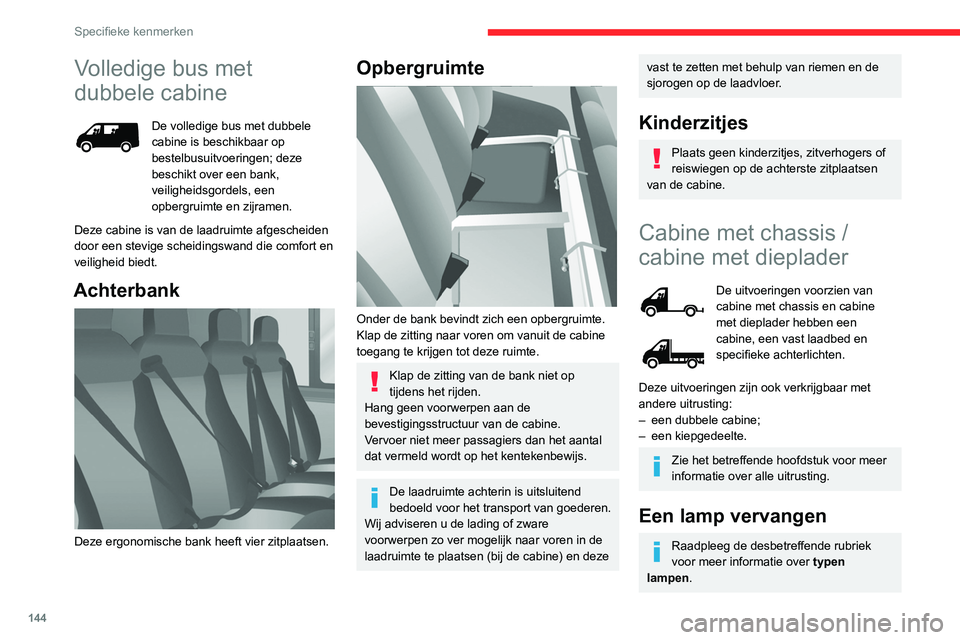 CITROEN JUMPER 2020  Instructieboekjes (in Dutch) 144
Specifieke kenmerken
Volledige bus met 
dubbele cabine
De volledige bus met dubbele 
cabine is beschikbaar op 
bestelbusuitvoeringen; deze 
beschikt over een bank, 
veiligheidsgordels, een 
opberg