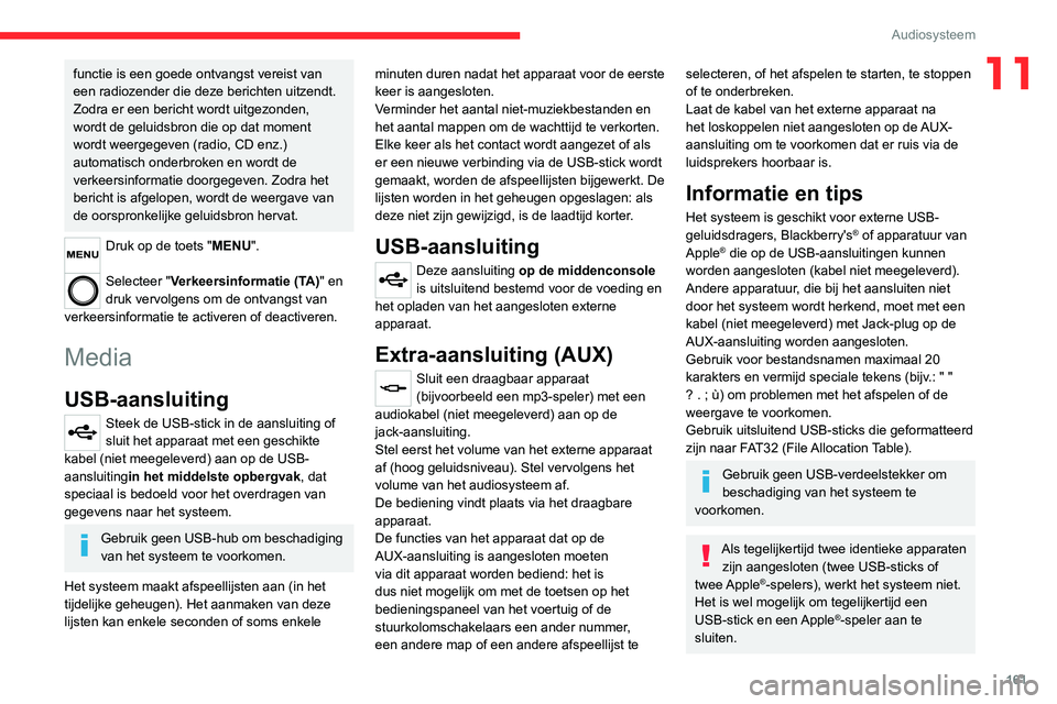 CITROEN JUMPER 2020 Instructieboekjes (in Dutch) 161
Audiosysteem
11functie is een goede ontvangst vereist van
een radiozender die deze berichten uitzendt.
Zodra er een bericht wordt uitgezonden,
wordt de geluidsbron die op dat moment
wordt weer CITROEN JUMPER 2020 Instructieboekjes (in Dutch) 161
Audiosysteem
11functie is een goede ontvangst vereist van
een radiozender die deze berichten uitzendt.
Zodra er een bericht wordt uitgezonden,
wordt de geluidsbron die op dat moment
wordt weer
