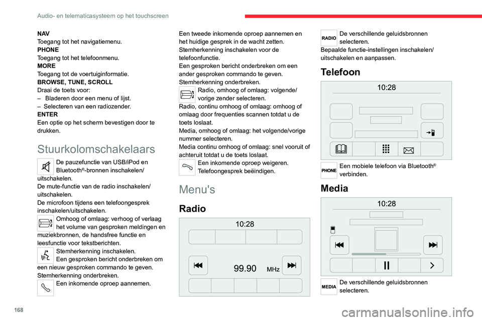 CITROEN JUMPER 2020 Instructieboekjes (in Dutch) 168
Audio- en telematicasysteem op het touchscreen
Bepaalde functie-instellingen inschakelen/
uitschakelen en aanpassen.
Gegevens auto
Weergave van buitentemperatuur, klok,
kompas en boordcomputer CITROEN JUMPER 2020 Instructieboekjes (in Dutch) 168
Audio- en telematicasysteem op het touchscreen
Bepaalde functie-instellingen inschakelen/
uitschakelen en aanpassen.
Gegevens auto
Weergave van buitentemperatuur, klok,
kompas en boordcomputer