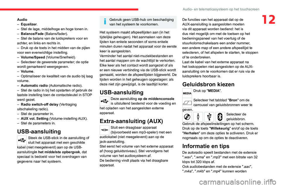 CITROEN JUMPER 2020 Instructieboekjes (in Dutch) 171
Audio- en telematicasysteem op het touchscreen
12Audio
– Equalizer.
– Stel de lage, middelhoge en hoge tonen in.
– Balance/Fade (Balans/fader).
– Stel de balans van de luidsprekers voo CITROEN JUMPER 2020 Instructieboekjes (in Dutch) 171
Audio- en telematicasysteem op het touchscreen
12Audio
– Equalizer.
– Stel de lage, middelhoge en hoge tonen in.
– Balance/Fade (Balans/fader).
– Stel de balans van de luidsprekers voo