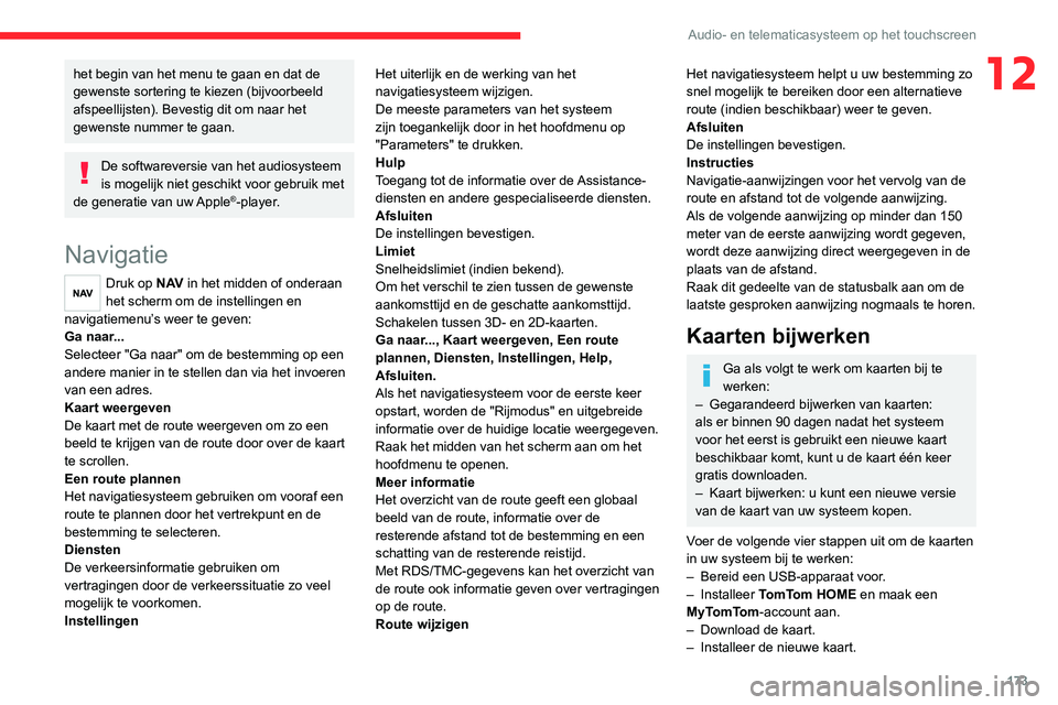 CITROEN JUMPER 2020 Instructieboekjes (in Dutch) 173
Audio- en telematicasysteem op het touchscreen
12het begin van het menu te gaan en dat de
gewenste sortering te kiezen (bijvoorbeeld
afspeellijsten). Bevestig dit om naar het
gewenste nummer te CITROEN JUMPER 2020 Instructieboekjes (in Dutch) 173
Audio- en telematicasysteem op het touchscreen
12het begin van het menu te gaan en dat de
gewenste sortering te kiezen (bijvoorbeeld
afspeellijsten). Bevestig dit om naar het
gewenste nummer te