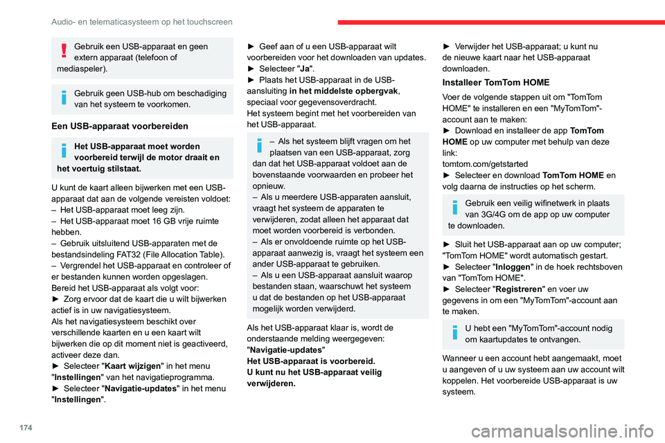 CITROEN JUMPER 2020  Instructieboekjes (in Dutch) 174
Audio- en telematicasysteem op het touchscreen
Gebruik een USB-apparaat en geen 
extern apparaat (telefoon of 
mediaspeler).
Gebruik geen USB-hub om beschadiging 
van het systeem te voorkomen.
Een