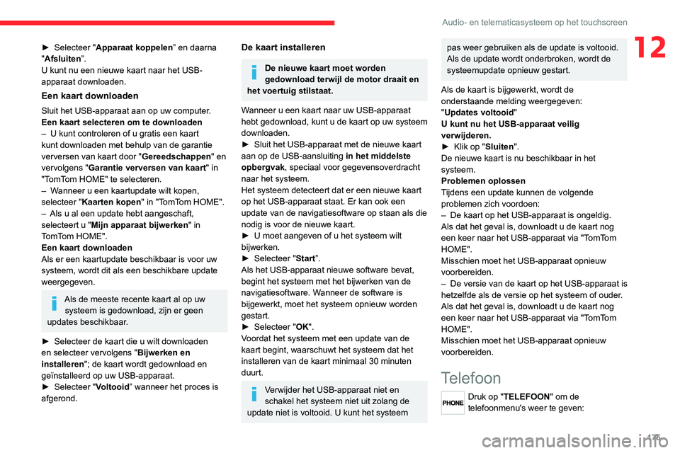 CITROEN JUMPER 2020 Instructieboekjes (in Dutch) 175
Audio- en telematicasysteem op het touchscreen
12► Selecteer "Apparaat koppelen” en daarna
"Afsluiten”.
U kunt nu een nieuwe kaart naar het USB-
apparaat downloaden.
Een kaart downl CITROEN JUMPER 2020 Instructieboekjes (in Dutch) 175
Audio- en telematicasysteem op het touchscreen
12► Selecteer "Apparaat koppelen” en daarna
"Afsluiten”.
U kunt nu een nieuwe kaart naar het USB-
apparaat downloaden.
Een kaart downl