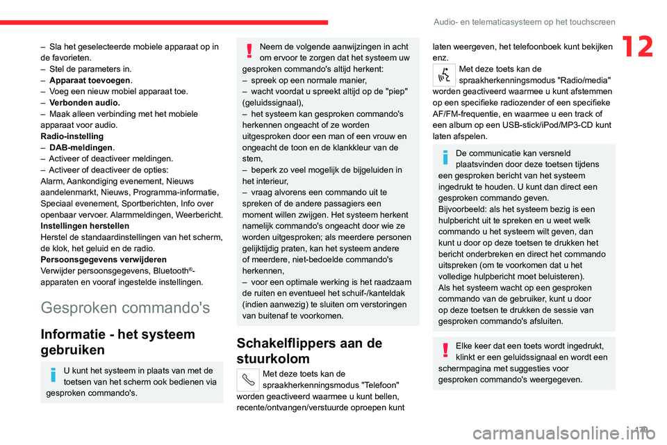 CITROEN JUMPER 2020 Instructieboekjes (in Dutch) 179
Audio- en telematicasysteem op het touchscreen
12– Sla het geselecteerde mobiele apparaat op in
de favorieten.
– Stel de parameters in.
– Apparaat toevoegen.
– Voeg een nieuw mobiel a CITROEN JUMPER 2020 Instructieboekjes (in Dutch) 179
Audio- en telematicasysteem op het touchscreen
12– Sla het geselecteerde mobiele apparaat op in
de favorieten.
– Stel de parameters in.
– Apparaat toevoegen.
– Voeg een nieuw mobiel a