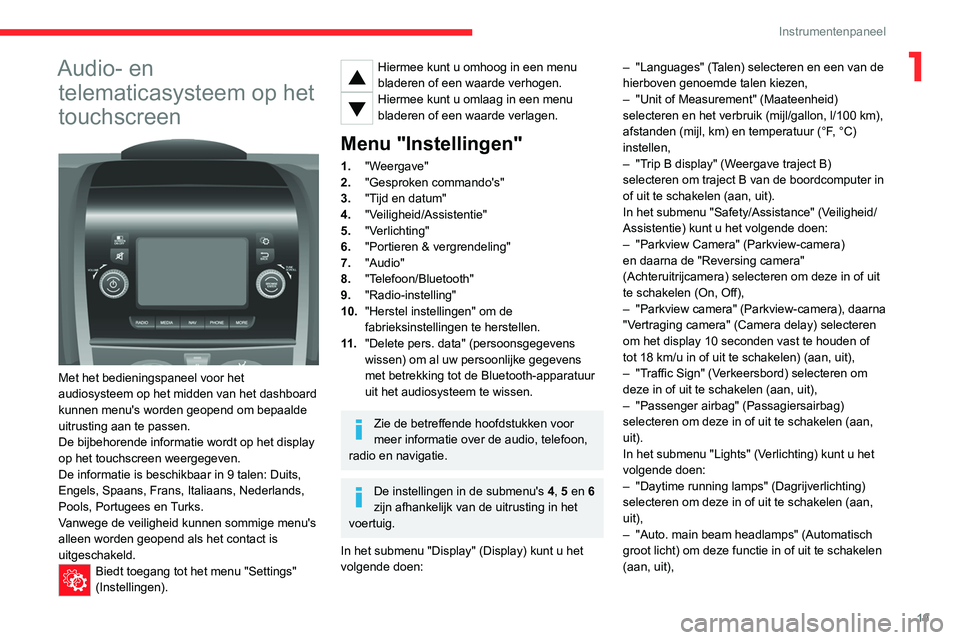CITROEN JUMPER 2020  Instructieboekjes (in Dutch) 19
Instrumentenpaneel
1Audio- en telematicasysteem op het 
touchscreen
 
 
Met het bedieningspaneel voor het 
audiosysteem op het midden van het dashboard 
kunnen menu's worden geopend om bepaalde
