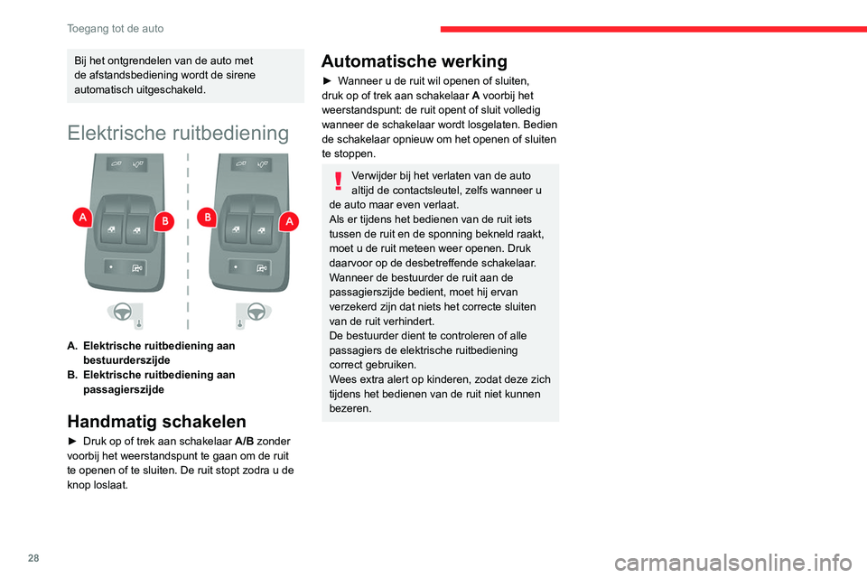 CITROEN JUMPER 2020  Instructieboekjes (in Dutch) 28
Toegang tot de auto
Bij het ontgrendelen van de auto met 
de afstandsbediening wordt de sirene 
automatisch uitgeschakeld.
Elektrische ruitbediening 
 
A. Elektrische ruitbediening aan 
bestuurders